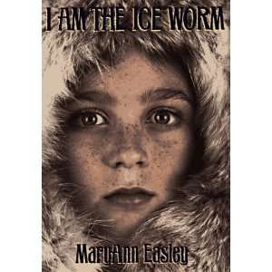  I Am the Ice Worm [Hardcover] Maryann Easley Books
