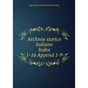 Archivio storico italiano. Index 1 16 Append 1 9 Deputazione toscana 