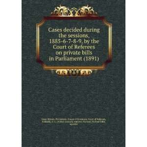  decided during the sessions, 1885 6 7 8 9, by the Court of Referees 
