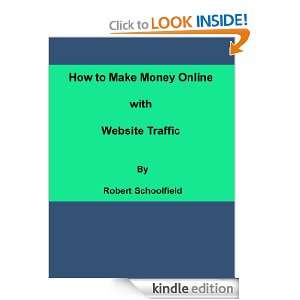 How to Make Money Online With Website Traffic Robert Schoolfield 