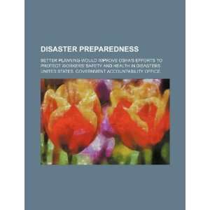  Disaster preparedness better planning would improve OSHA 