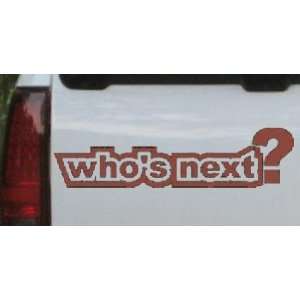 Whos Next Funny Car Window Wall Laptop Decal Sticker    Brown 26in X 6 