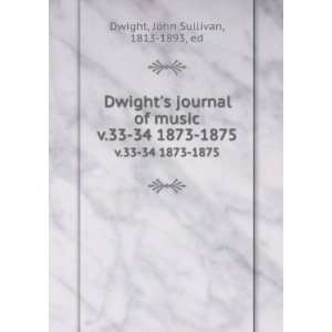  Dwights journal of music. v.33 34 1873 1875 John 