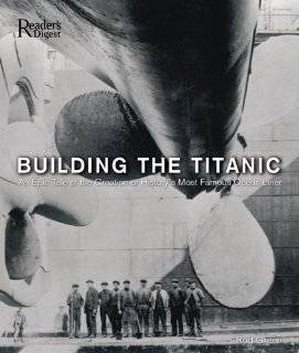 Building the Titanic An Epic Tale of the Creation of Historys Most 