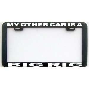  MY OTHER CAR IS A BIG RIG LICENSE PLATE FRAME Automotive