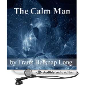  The Calm Man (Audible Audio Edition) Frank Belknap Long 