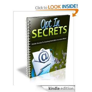 Opt In Secrets Explode the Powerful Secrets To Creating Red Hot 