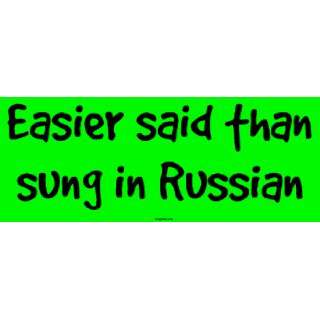  Easier said than sung in Russian Bumper Sticker 