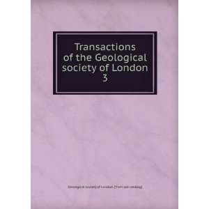  Transactions of the Geological society of London. 3 