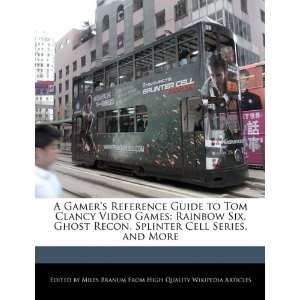 Reference Guide to Tom Clancy Video Games Rainbow Six, Ghost Recon 