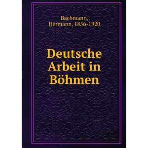  Deutsche Arbeit in BÃ¶hmen Hermann, 1856 1920 Bachmann 