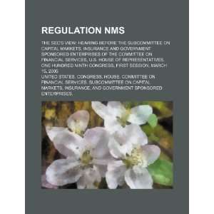  Regulation NMS the SECs view hearing before the 