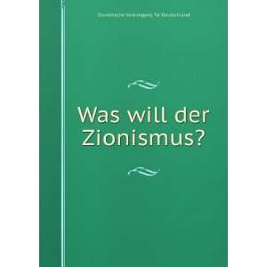  Was will der Zionismus? Zionistische Vereinigung fÃ¼r 