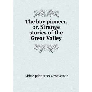   Strange stories of the Great Valley Abbie Johnston Grosvenor Books