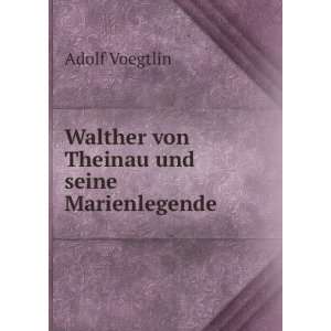    Walther von Theinau und seine Marienlegende Adolf Voegtlin Books