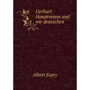  Gerhart Hauptmann und wir deutschen Albert Espey Books