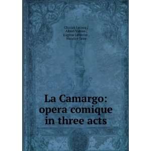  La Camargo opera comique in three acts Albert Vanloo 