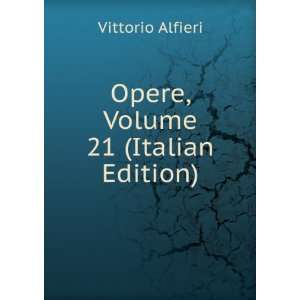   Vittorio Alfieri, Volume 21 (Italian Edition) Vittorio Alfieri Books