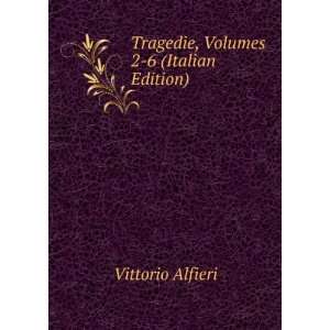   , Volumes 2 6 (Italian Edition) Vittorio Alfieri  Books