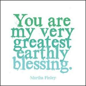  Quotable Cards   You Are My Very Greatest Earthly 