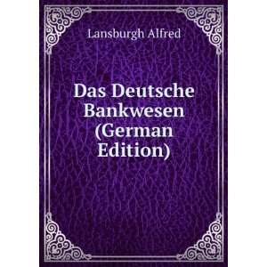  Das Deutsche Bankwesen (German Edition) Lansburgh Alfred Books