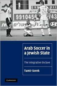 Arab Soccer in a Jewish State The Integrative Enclave, (0521131359 