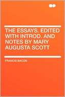 The Essays. Edited With Introd. and Notes by Mary Augusta Scott
