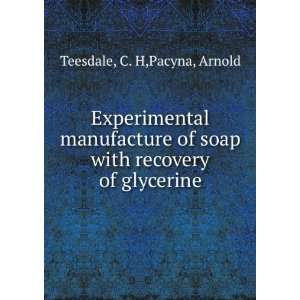  soap with recovery of glycerine C. H,Pacyna, Arnold Teesdale Books