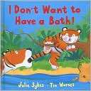 Dont Want to Have a Bath Julie Sykes