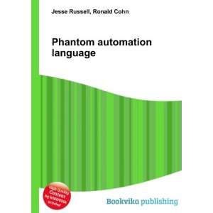    Phantom automation language Ronald Cohn Jesse Russell Books