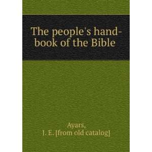   peoples hand book of the Bible J. E. [from old catalog] Ayars Books