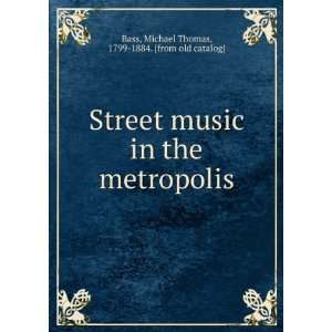  Street music in the metropolis Michael Thomas, 1799 1884 