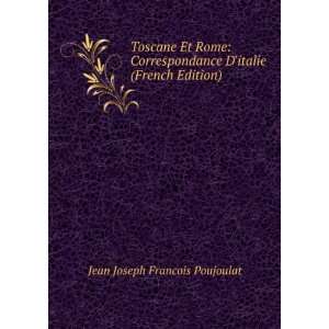 Toscane Et Rome Correspondance Ditalie (French Edition 