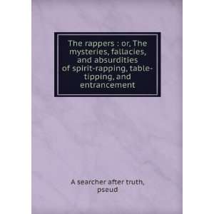  The rappers  or, The mysteries, fallacies, and absurdities 