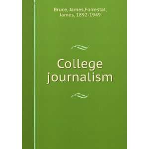  College journalism James. Forrestal, James, Bruce Books