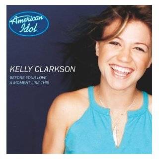 Before Your Love/A Moment Like This by Kelly Clarkson ( Audio CD 