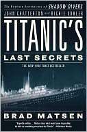 Titanics Last Secrets The Further Adventures of Shadow Divers John 
