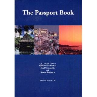 The Passport Book  The Complete Guide to Offshore Residency, Dual 