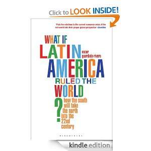 What if Latin America Ruled the World? How the South Will Take the 