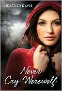   Never Cry Werewolf by Heather Davis, HarperCollins 
