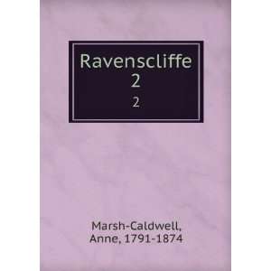  Ravenscliffe. 2 Anne, 1791 1874 Marsh Caldwell Books