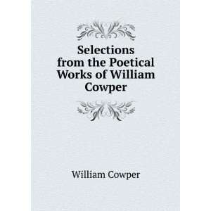   from the Poetical Works of William Cowper William Cowper Books