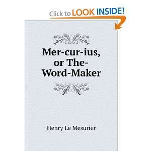  Mer cur ius, or The Word Maker Henry Le Mesurier Books