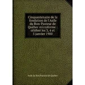   les 3, 4 et 5 janvier 1900 Asile du Bon Pasteur de QuÃ©bec Books