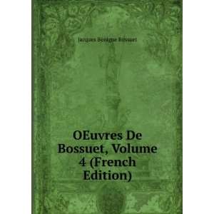   Bossuet, Volume 4 (French Edition) Jacques BÃ©nigne Bossuet Books