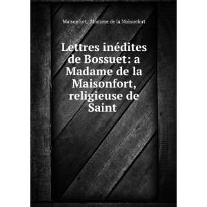  Lettres inÃ©dites de Bossuet a Madame de la Maisonfort 