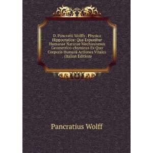  D. Pancratii Wolffs . Physica Hippocratica Qua Exponitur 