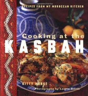 Cooking at the Kasbah Recipes from My Moroccan Kitchen