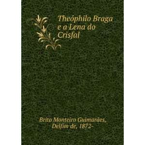  TheÃ³philo Braga e a Lena do Crisfal Delfim de, 1872 