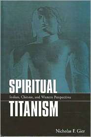 Spiritual Titanism Indian, Chinese, and Western Perspectives 
